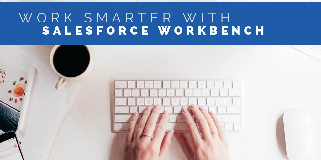 A Complete guide to Salesforce Workbench