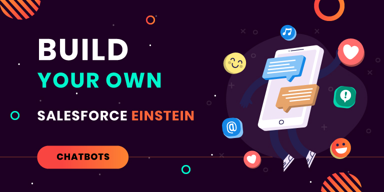 Salesforce Einstein Chatbots – (Almost) Everything You Need to Know!