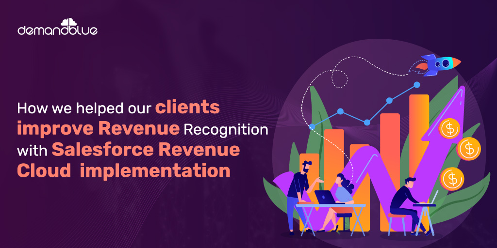 Success Stories – How DemandBlue helped its clients improve Revenue Recognition with Salesforce Revenue Cloud implementation