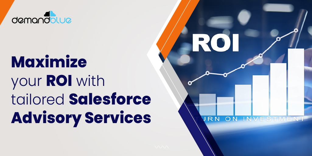 Salesforce Advisory Services: The key to maximizing Salesforce ROI and driving digital transformation